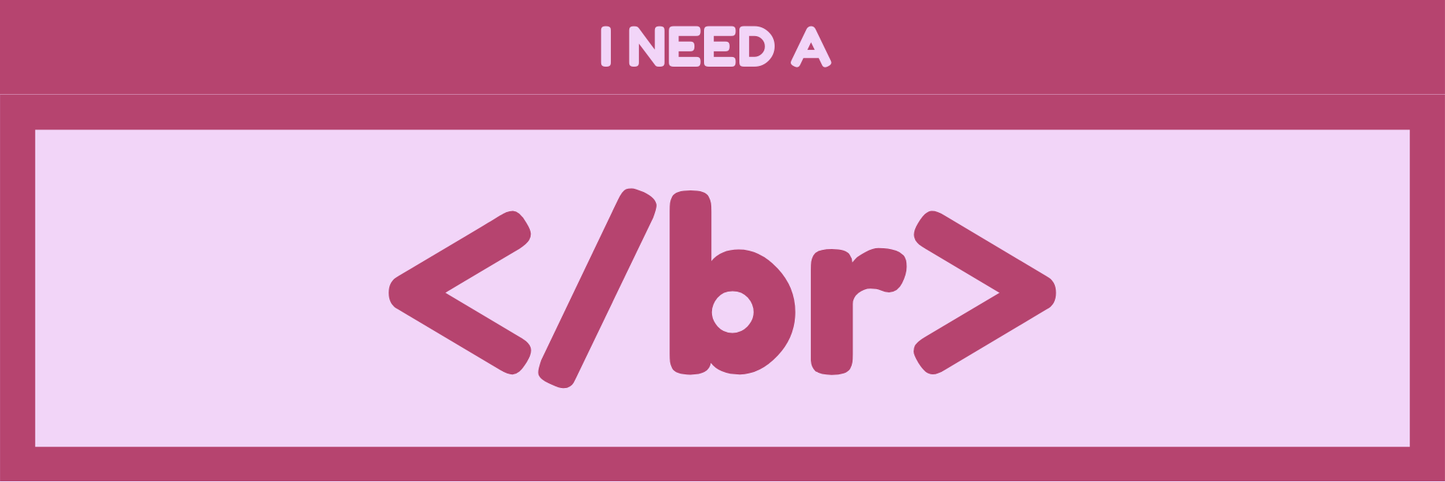 I NEED A </BR>