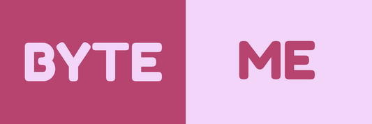 BYTE ME