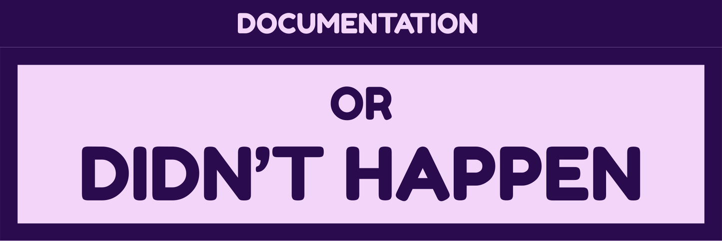DOCUMENTATION OR IT DIDN'T HAPPEN
