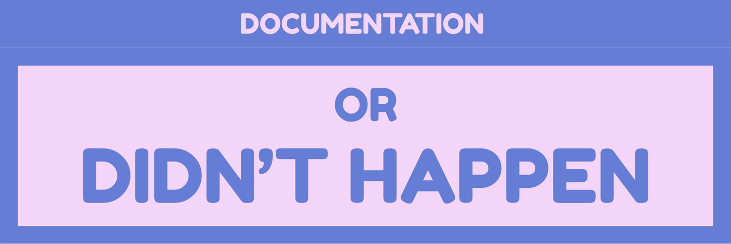 DOCUMENTATION OR IT DIDN'T HAPPEN