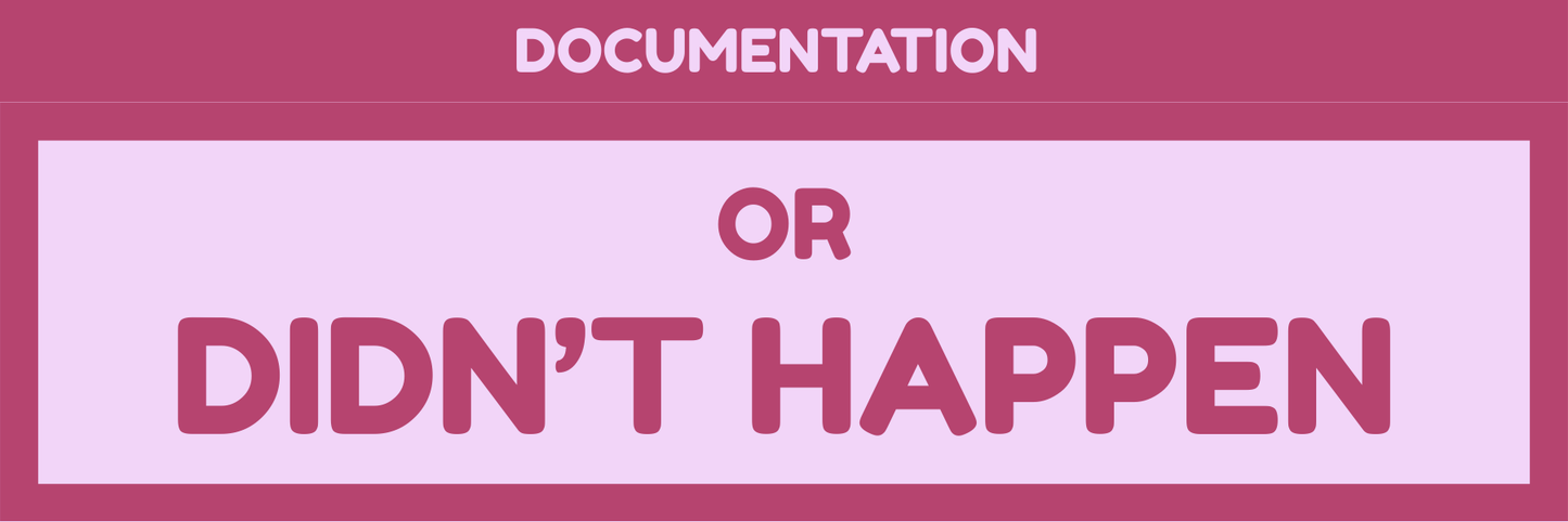 DOCUMENTATION OR IT DIDN'T HAPPEN