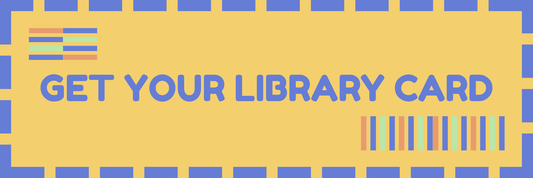 GET YOU LIBRARY CARD