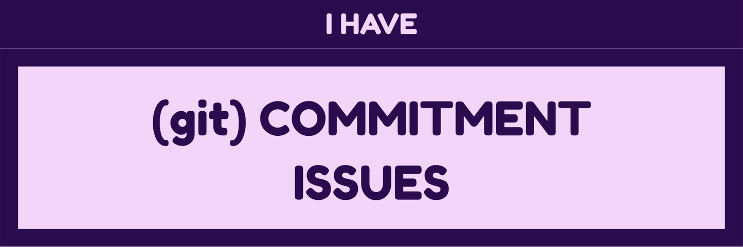 I HAVE COMMITMENT ISSUES