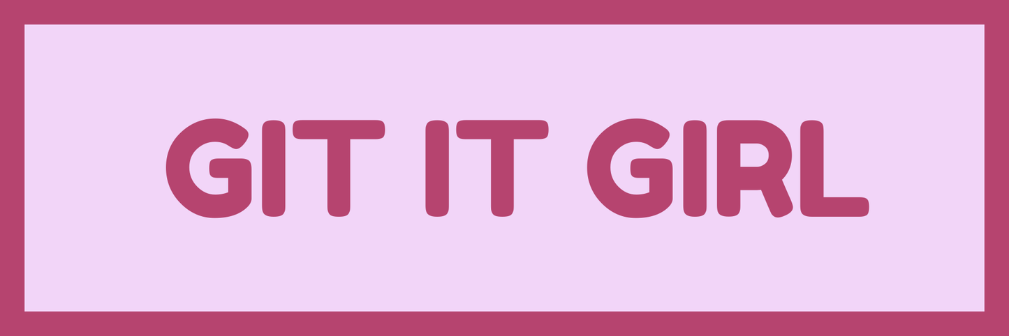 GIT IT GIRL