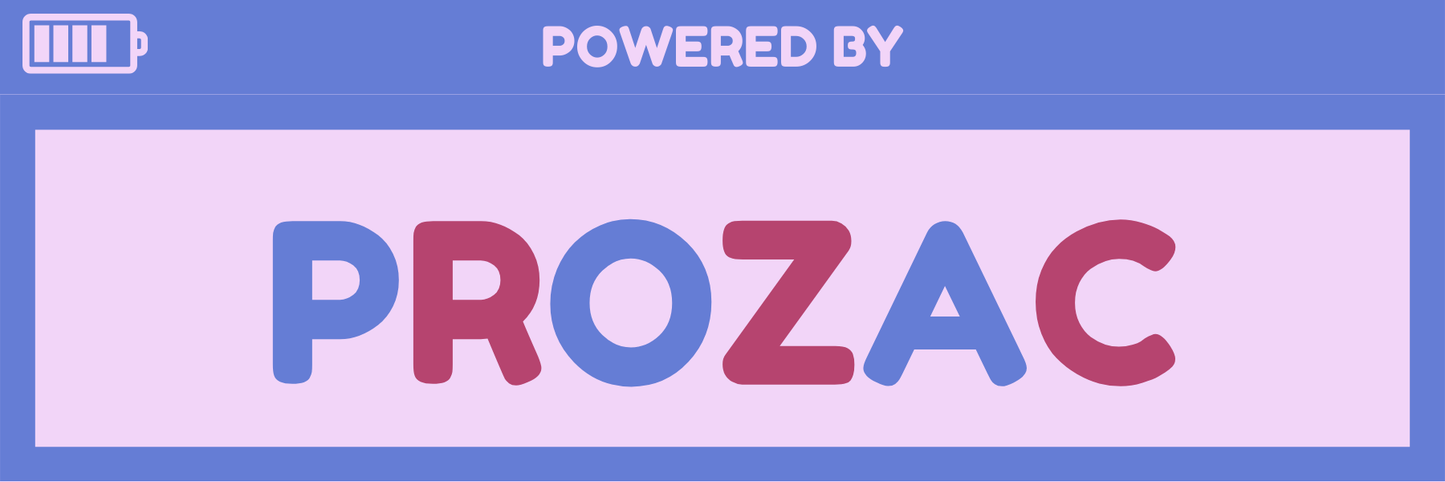 POWERED BY PROZAC